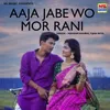 About Aaja Jabe Wo Mor Rani Song